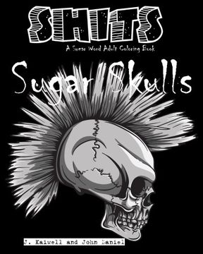 portada Sugar Skulls Shits: A Swear Word Adult Coloring Book: Adult Swear Word Coloring Book for Stress Relief and Funny Phrases