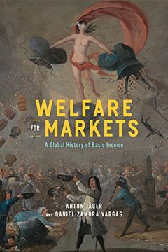 portada Welfare for Markets: A Global History of Basic Income (The Life of Ideas) (en Inglés)