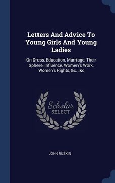 portada Letters And Advice To Young Girls And Young Ladies: On Dress, Education, Marriage, Their Sphere, Influence, Women's Work, Women's Rights, &c., &c