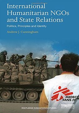 portada International Humanitarian Ngos and State Relations: Politics, Principles and Identity (Routledge Humanitarian Studies) (en Inglés)