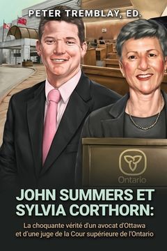 portada John Summers et Sylvia Corthorn: La choquante vérité d'un avocat d'Ottawa et d'une juge de la Cour supérieure de l'Ontario (en Francés)