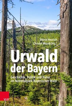portada Urwald Der Bayern: Geschichte, Politik Und Natur Im Nationalpark Bayerischer Wald (en Alemán)