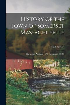 portada History of the Town of Somerset Massachusetts: Shawomet Purchase 1677, Incorporated 1790 (en Inglés)