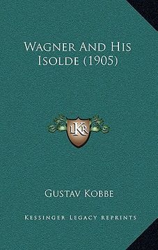 portada wagner and his isolde (1905) (en Inglés)