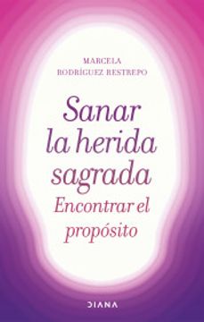 portada Sanar la herida sagrada, encontrar el propósito (in Spanish)