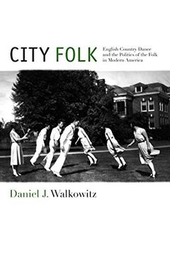 portada City Folk: English Country Dance and the Politics of the Folk in Modern America (Nyu Series in Social and Cultural Analysis) (in English)
