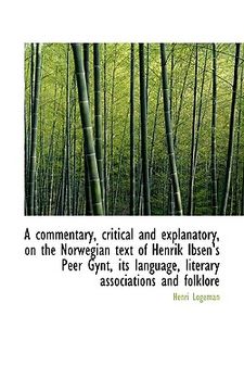 portada a commentary, critical and explanatory, on the norwegian text of henrik ibsen's peer gynt, its langu
