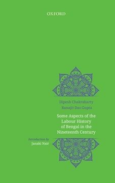portada Some Aspects of Labour History of Bengal in the Nineteenth Century: Two Views (Social Science Acrosss Disciplines) (en Inglés)