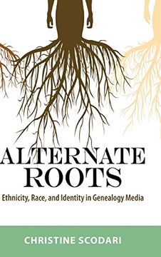 portada Alternate Roots: Ethnicity, Race, and Identity in Genealogy Media (Race, Rhetoric, and Media Series) (en Inglés)