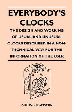 portada everybody's clocks - the design and working of usual and unusual clocks described in a non-technical way for the information of the user