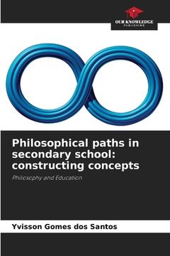 portada Philosophical paths in secondary school: constructing concepts (in English)