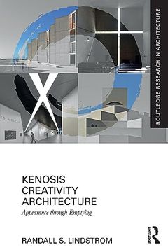 portada Kenosis Creativity Architecture: Appearance Through Emptying (Routledge Research in Architecture) (in English)