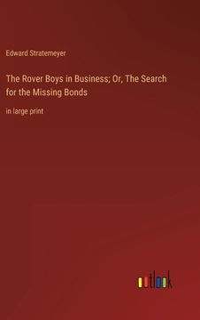 portada The Rover Boys in Business; Or, The Search for the Missing Bonds: in large print 