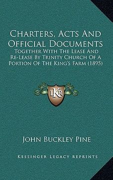 portada charters, acts and official documents: together with the lease and re-lease by trinity church of a portion of the king's farm (1895) (en Inglés)