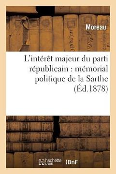 portada L'Intérêt Majeur Du Parti Républicain: Mémorial Politique de la Sarthe (in French)