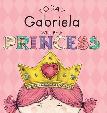 portada Today Gabriela Will Be a Princess (en Inglés)