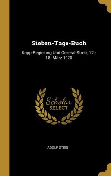 portada Sieben-Tage-Buch: Kapp-Regierung und General-Streik, 12. -18. März 1920 (en Alemán)