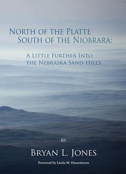 portada North of the Platte South of the Niobrara: A Little Further Into the Nebraska Sand Hills (en Inglés)