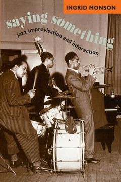 portada Saying Something: Jazz Improvisation and Interaction (Chicago Studies in Ethnomusicology) (en Inglés)