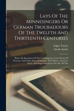 portada Lays Of The Minnesingers Or German Troubadours Of The Twelfth And Thirteenth Centuries: Illustr. By Specimens Of The Contemporary Lyric Poetry Of Prov