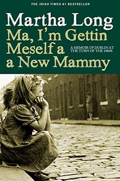 portada Ma, I'm Gettin Meself a New Mammy: A Memoir of Dublin at the Turn of the 1960s (en Inglés)