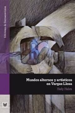 portada Mundos alternos y artísticos en Vargas Llosa. (Ediciones de Iberoamericana, A)