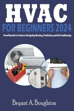portada HVAC for Beginners 2024: From Warmth to Coolness: Navigating Heating, Ventilation, and Air Conditioning (in English)