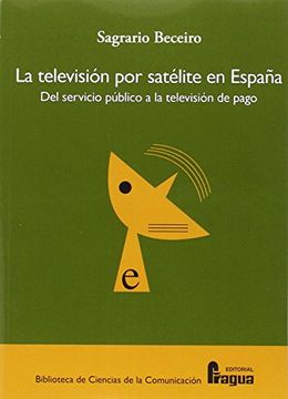 portada La televisión por satélite en España : del servicio público a la televisión de pago (in Spanish)