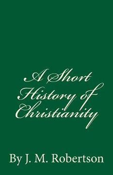 portada A Short History of Christianity: By J. M. Robertson