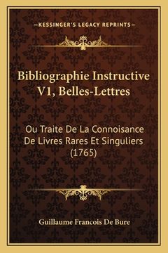portada Bibliographie Instructive V1, Belles-Lettres: Ou Traite De La Connoisance De Livres Rares Et Singuliers (1765) (en Francés)