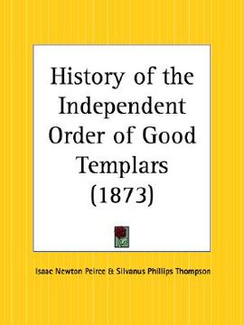 portada history of the independent order of good templars (en Inglés)