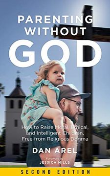 portada Parenting Without God: How to Raise Moral, Ethical, and Intelligent Children, Free From Religious Dogma (en Inglés)