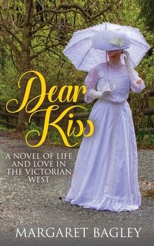 portada Dear Kiss: A Novel of Life and Love in the Victorian West (en Inglés)