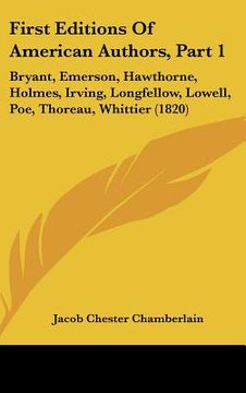 portada first editions of american authors, part 1: bryant, emerson, hawthorne, holmes, irving, longfellow, lowell, poe, thoreau, whittier (1820) (en Inglés)