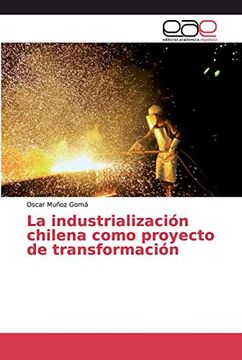 portada La Industrialización Chilena Como Proyecto de Transformación