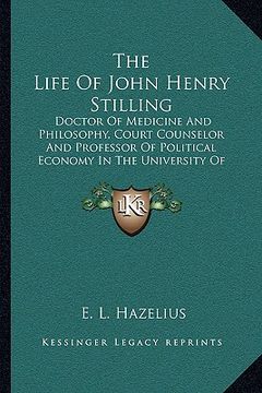 portada the life of john henry stilling: doctor of medicine and philosophy, court counselor and professor of political economy in the university of marburg, i (en Inglés)
