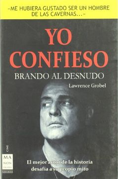 portada Yo Confieso Brando al Desnudo. El Mejor Actor de la Historia Desafía a su Propio Mito (in Spanish)