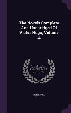 portada The Novels Complete And Unabridged Of Victor Hugo, Volume 11 (en Inglés)