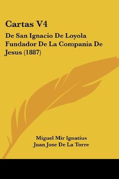 portada Cartas v4: De san Ignacio de Loyola Fundador de la Compania de Jesus (1887)