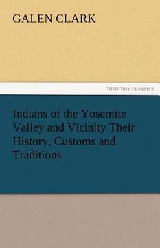 portada indians of the yosemite valley and vicinity their history, customs and traditions (en Inglés)