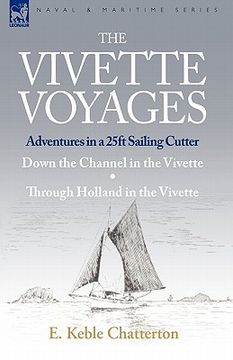 portada the vivette voyages: adventures in a 25ft sailing cutter-down the channel in the vivette & through holland in the vivette (en Inglés)