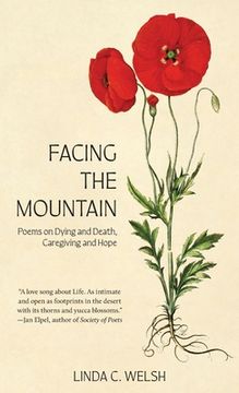 portada Facing the Mountain: Poems on Dying and Death, Caregiving and Hope (en Inglés)