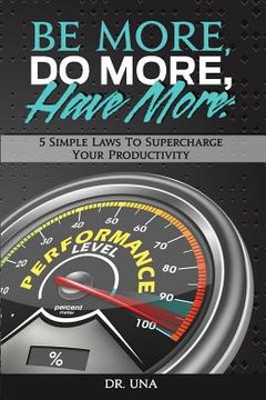 portada Be More, Do More, Have More: 5 Simple Laws to Supercharge Your Productivity (en Inglés)