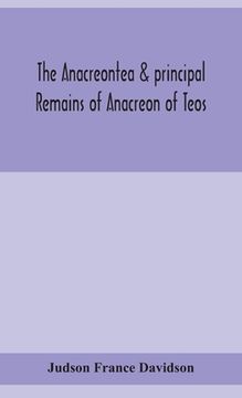 portada The Anacreontea & principal remains of Anacreon of Teos, in English verse. With an essay, notes, and additional poems