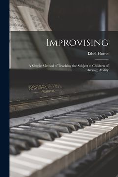 portada Improvising: a Simple Method of Teaching the Subject to Children of Average Ability (en Inglés)