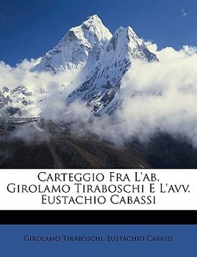 portada Carteggio Fra L'ab. Girolamo Tiraboschi E L'avv. Eustachio Cabassi (en Italiano)