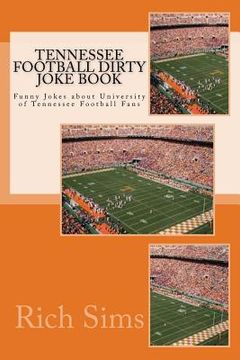 portada Tennessee Football Dirty Joke Book: Funny Jokes about University of Tennessee Football Fans (in English)