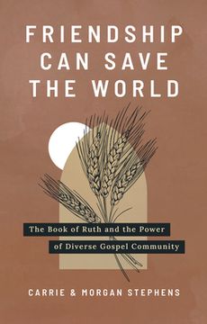 portada Friendship Can Save the World: The Book of Ruth and the Power of Diverse Gospel Community (en Inglés)