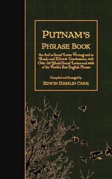 portada Putnam's Phrase Book: An Aid to Social Letter Writing and to Ready and Effective Conversation, with Over 100 Model Social Letters and 6000 o (en Inglés)