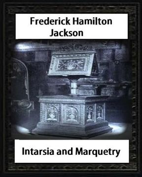 portada Intarsia and Marquetry(1903) by F. Hamilton Jackson (en Inglés)
